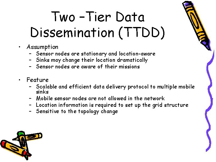 Two –Tier Data Dissemination (TTDD) • Assumption – Sensor nodes are stationary and location-aware