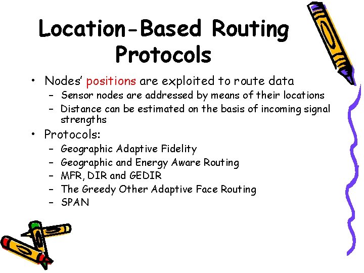 Location-Based Routing Protocols • Nodes’ positions are exploited to route data – Sensor nodes