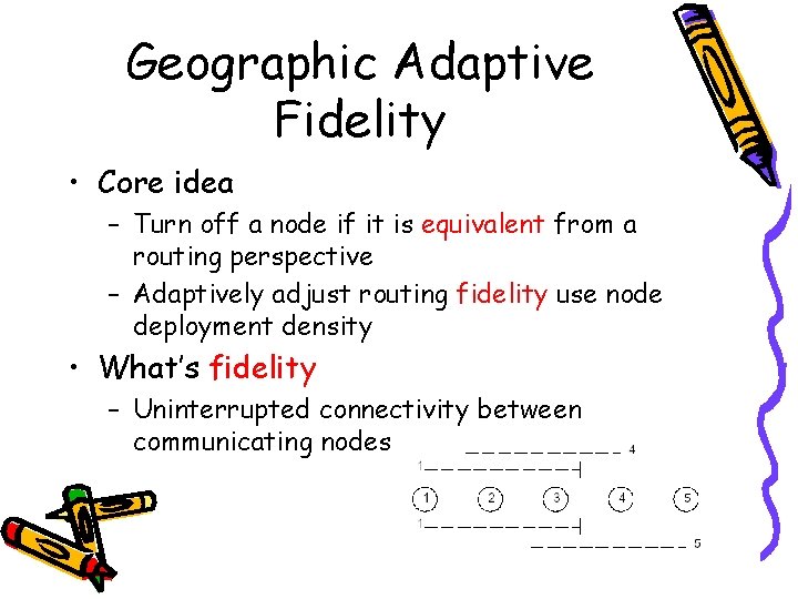 Geographic Adaptive Fidelity • Core idea – Turn off a node if it is