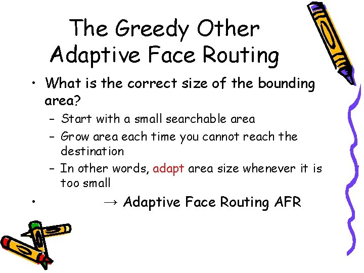 The Greedy Other Adaptive Face Routing • What is the correct size of the