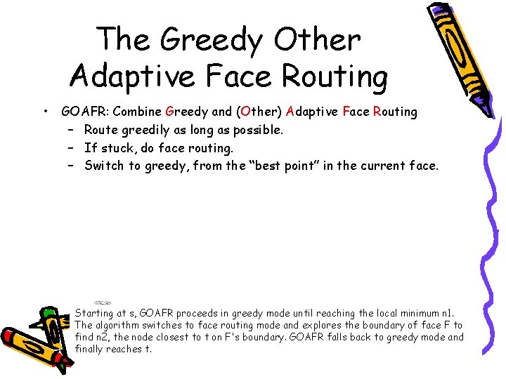 The Greedy Other Adaptive Face Routing • GOAFR: Combine Greedy and (Other) Adaptive Face