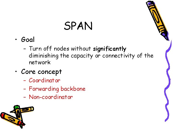 SPAN • Goal – Turn off nodes without significantly diminishing the capacity or connectivity