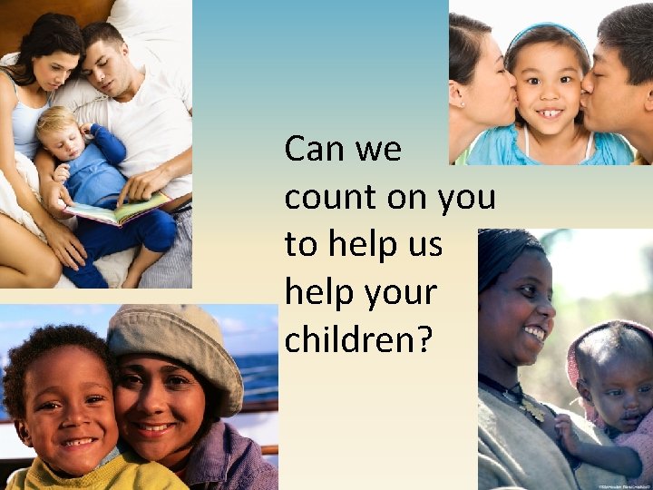 Can we count on you to help us help your children? 