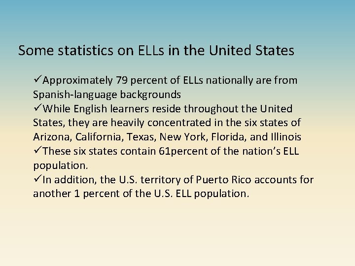 Some statistics on ELLs in the United States üApproximately 79 percent of ELLs nationally