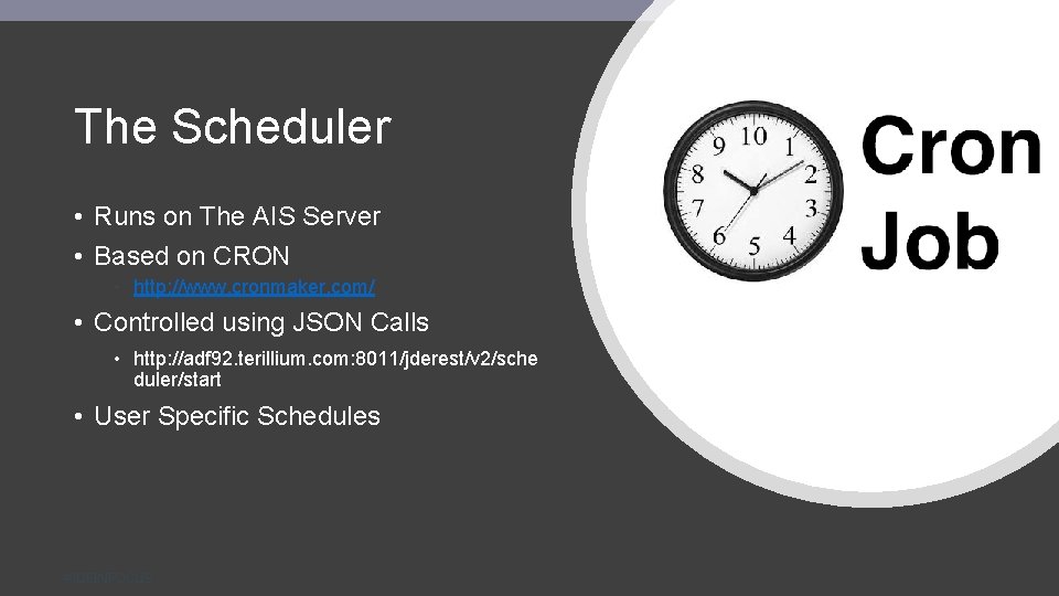 The Scheduler • Runs on The AIS Server • Based on CRON • http: