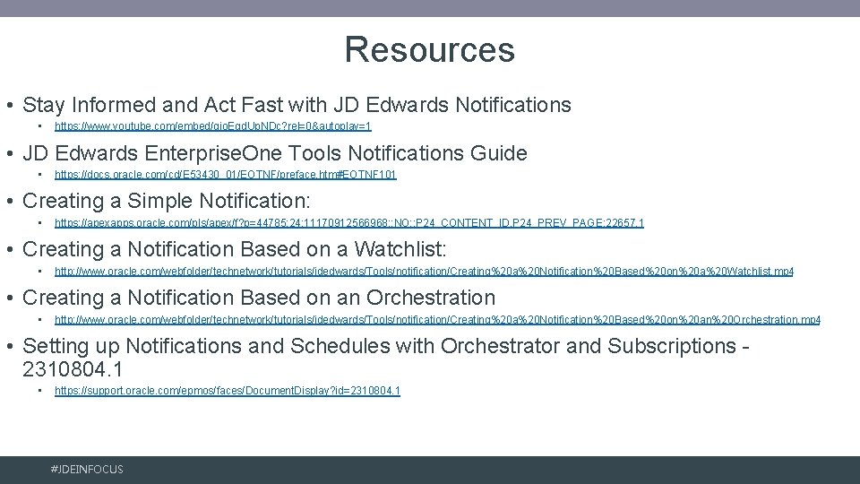 Resources • Stay Informed and Act Fast with JD Edwards Notifications • https: //www.