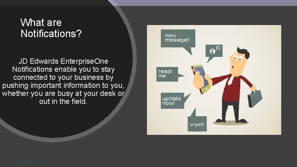 What are Notifications? JD Edwards Enterprise. One Notifications enable you to stay connected to