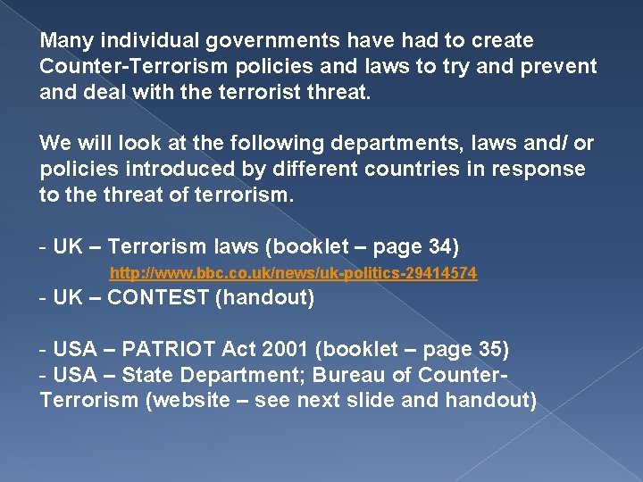 Many individual governments have had to create Counter-Terrorism policies and laws to try and