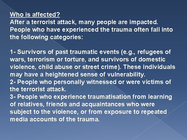 Who is affected? After a terrorist attack, many people are impacted. People who have