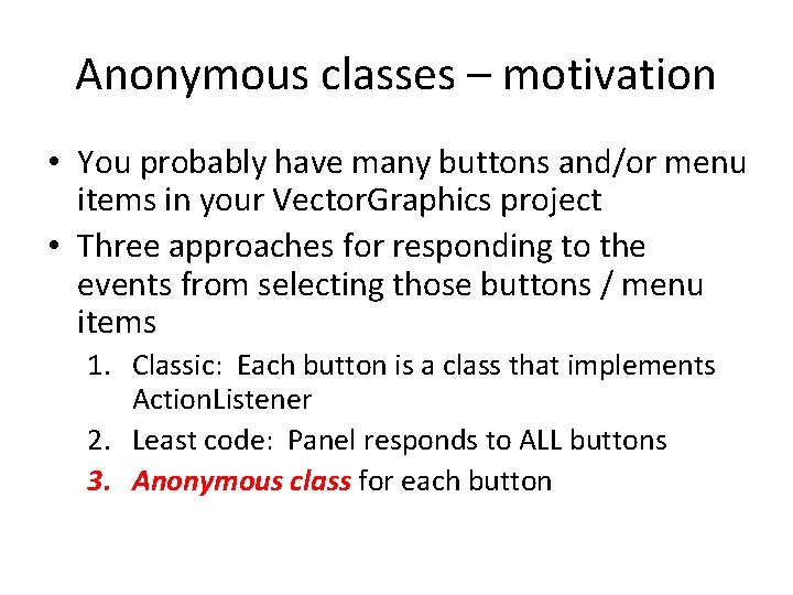 Anonymous classes – motivation • You probably have many buttons and/or menu items in