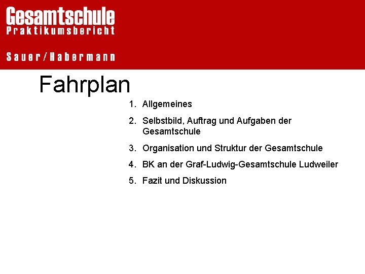 Fahrplan 1. Allgemeines 2. Selbstbild, Auftrag und Aufgaben der Gesamtschule 3. Organisation und Struktur