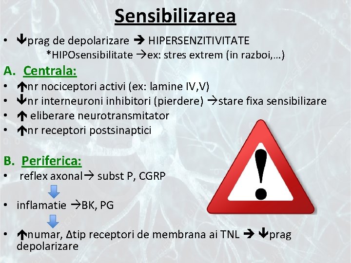 Sensibilizarea • prag de depolarizare HIPERSENZITIVITATE *HIPOsensibilitate ex: stres extrem (in razboi, …) A.