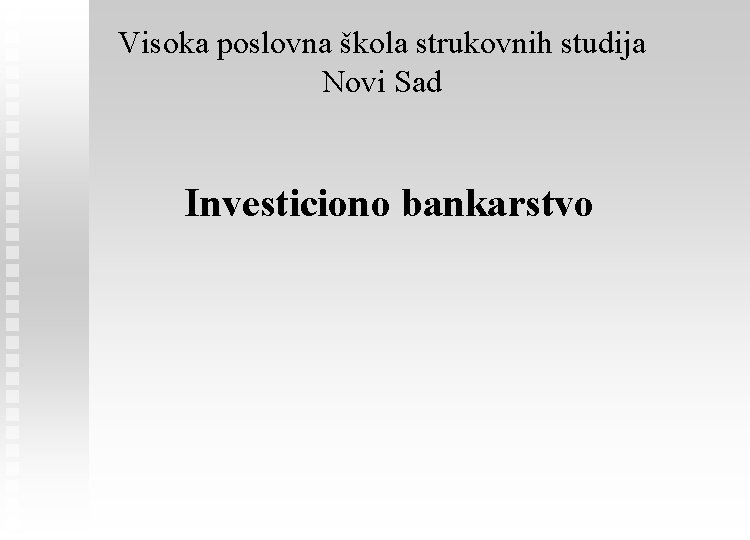 Visoka poslovna škola strukovnih studija Novi Sad Investiciono bankarstvo 