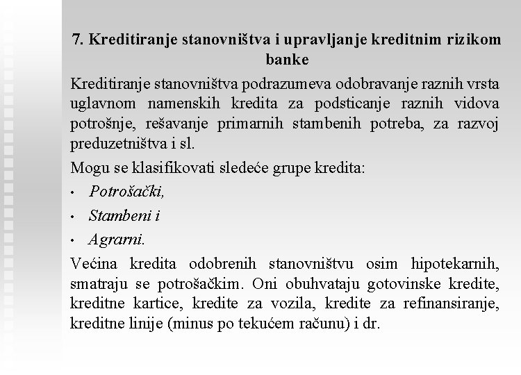 7. Kreditiranje stanovništva i upravljanje kreditnim rizikom banke Kreditiranje stanovništva podrazumeva odobravanje raznih vrsta