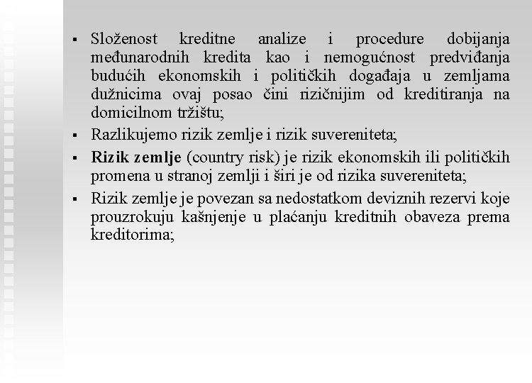 § § Složenost kreditne analize i procedure dobijanja međunarodnih kredita kao i nemogućnost predviđanja