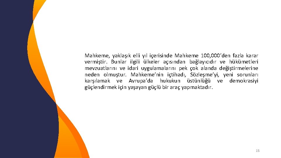 Mahkeme, yaklaşık elli yıl içerisinde Mahkeme 100, 000’den fazla karar vermiştir. Bunlar ilgili ülkeler