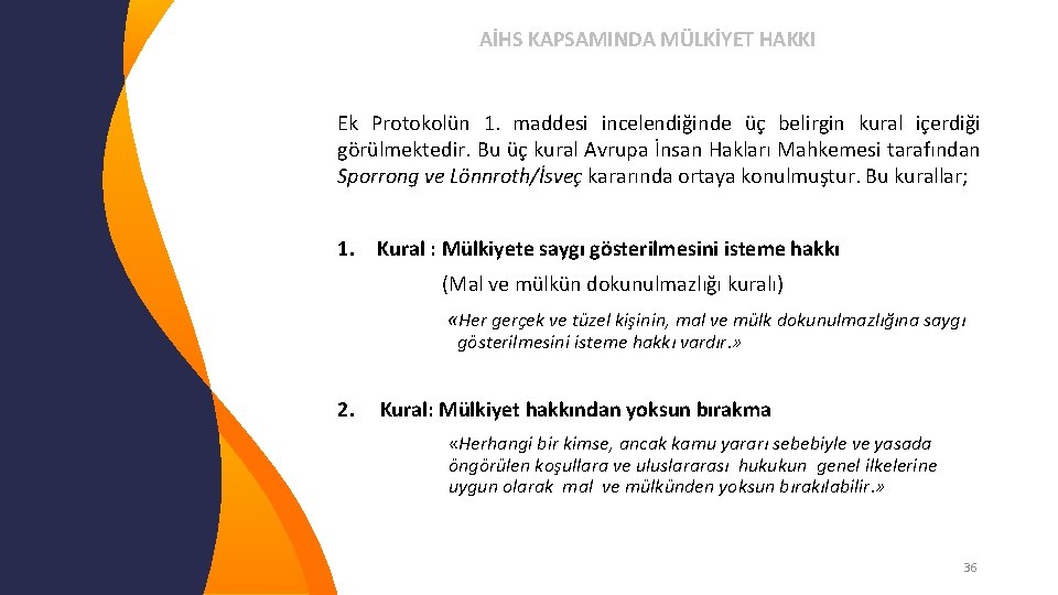 AİHS KAPSAMINDA MÜLKİYET HAKKI Ek Protokolün 1. maddesi incelendiğinde üç belirgin kural içerdiği görülmektedir.