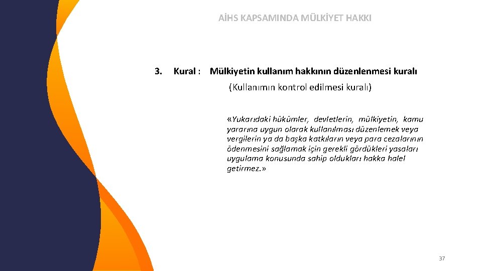 AİHS KAPSAMINDA MÜLKİYET HAKKI 3. Kural : Mülkiyetin kullanım hakkının düzenlenmesi kuralı (Kullanımın kontrol