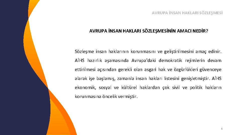 AVRUPA İNSAN HAKLARI SÖZLEŞMESİNİN AMACI NEDİR? Sözleşme insan haklarının korunmasını ve geliştirilmesini amaç edinir.