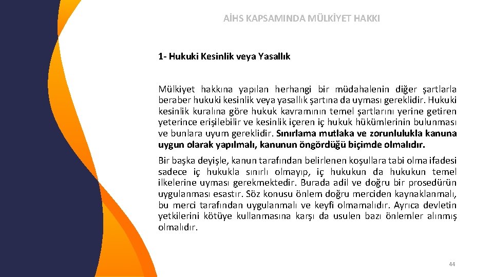 AİHS KAPSAMINDA MÜLKİYET HAKKI 1 - Hukuki Kesinlik veya Yasallık Mülkiyet hakkına yapılan herhangi