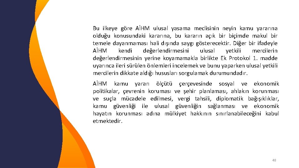 Bu ilkeye göre AİHM ulusal yasama meclisinin neyin kamu yararına olduğu konusundaki kararına, bu