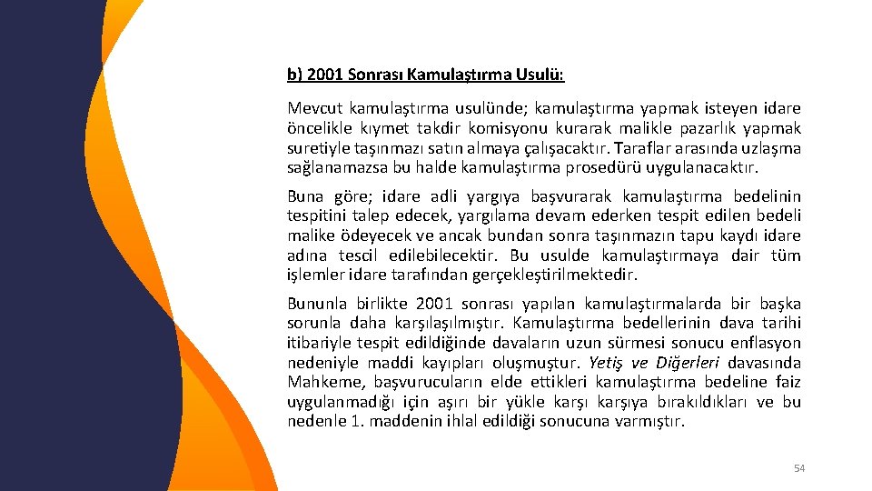  b) 2001 Sonrası Kamulaştırma Usulü: Mevcut kamulaştırma usulünde; kamulaştırma yapmak isteyen idare öncelikle