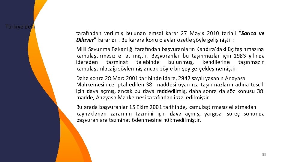 Türkiye'deki tarafından verilmiş bulunan emsal karar 27 Mayıs 2010 tarihli "Sarıca ve Dilaver" kararıdır.