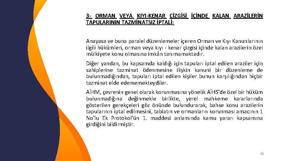 3 - ORMAN VEYA KIYI-KENAR ÇİZGİSİ İÇİNDE KALAN ARAZİLERİN TAPULARININ TAZMİNATSIZ İPTALİ: Anayasa ve