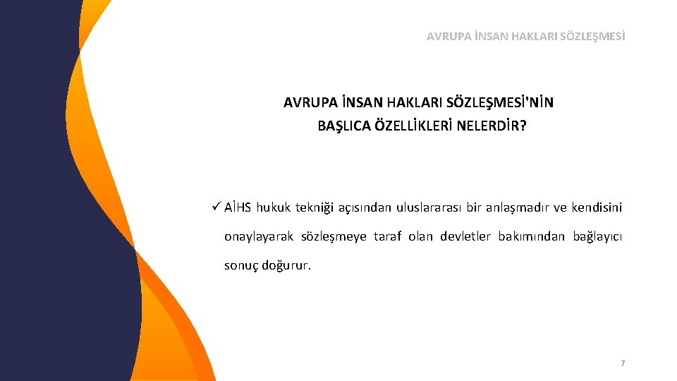 AVRUPA İNSAN HAKLARI SÖZLEŞMESİ'NİN BAŞLICA ÖZELLİKLERİ NELERDİR? ü AİHS hukuk tekniği açısından uluslararası bir