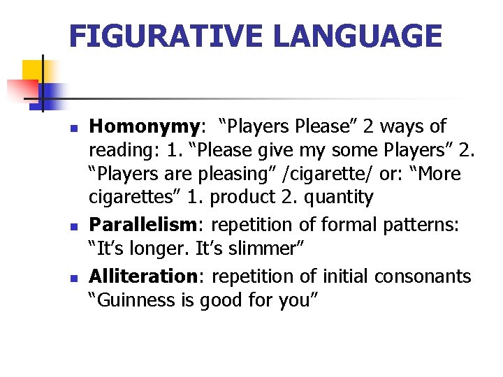 FIGURATIVE LANGUAGE n n n Homonymy: “Players Please” 2 ways of reading: 1. “Please