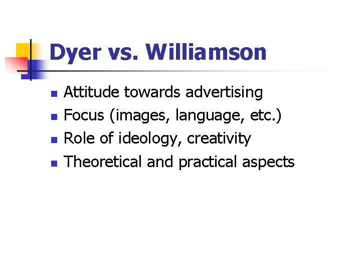 Dyer vs. Williamson n n Attitude towards advertising Focus (images, language, etc. ) Role