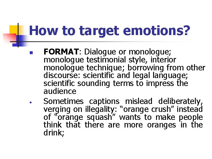 How to target emotions? n FORMAT: Dialogue or monologue; monologue testimonial style, interior monologue