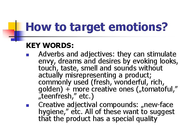 How to target emotions? KEY WORDS: n Adverbs and adjectives: they can stimulate envy,