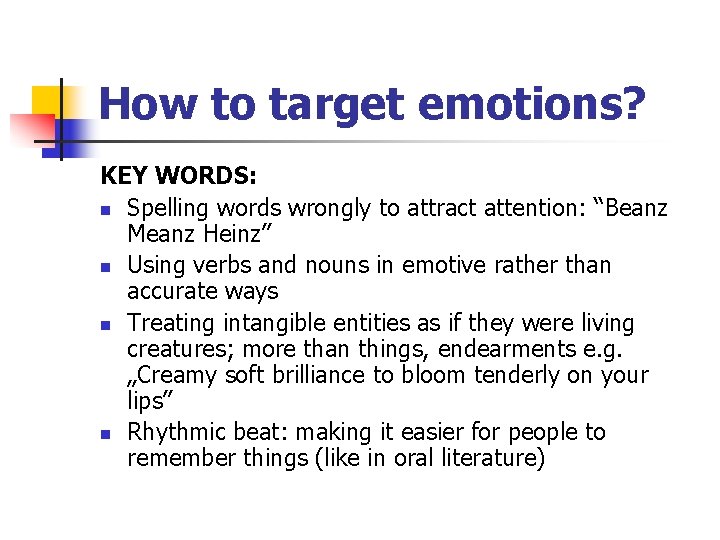 How to target emotions? KEY WORDS: n Spelling words wrongly to attract attention: “Beanz