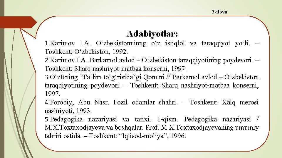 3 -ilova Adabiyotlar: 1. Karimov I. A. О‘zbekistonninng о‘z istiqlol va taraqqiyot yо‘li. –