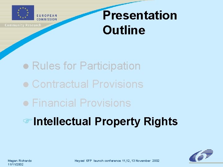 Presentation Outline l Rules for Participation l Contractual l Financial Provisions FIntellectual Property Rights Presentation Outline l Rules for Participation l Contractual l Financial Provisions FIntellectual Property Rights