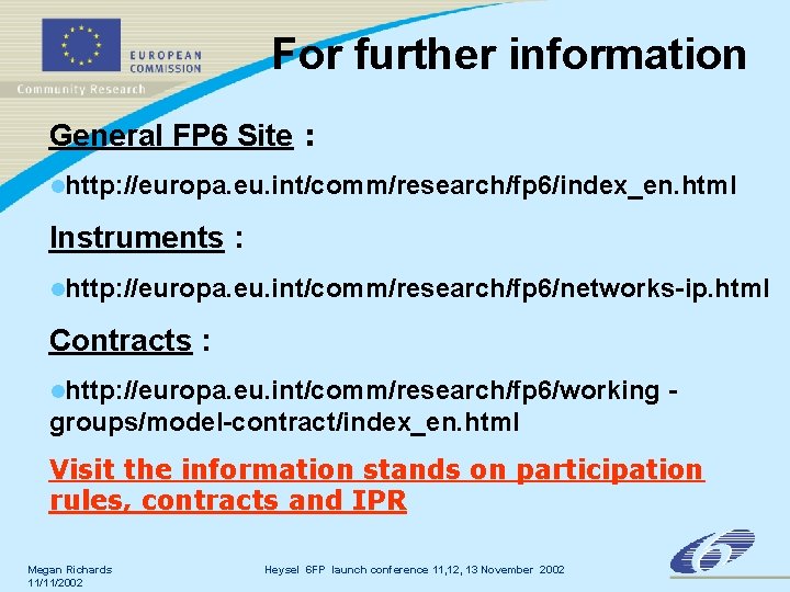 For further information General FP 6 Site : lhttp: //europa. eu. int/comm/research/fp 6/index_en. html For further information General FP 6 Site : lhttp: //europa. eu. int/comm/research/fp 6/index_en. html