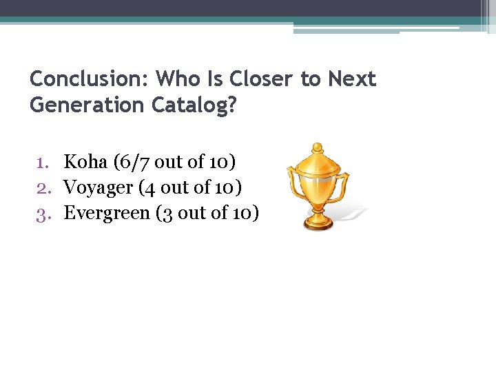 Conclusion: Who Is Closer to Next Generation Catalog? 1. Koha (6/7 out of 10)