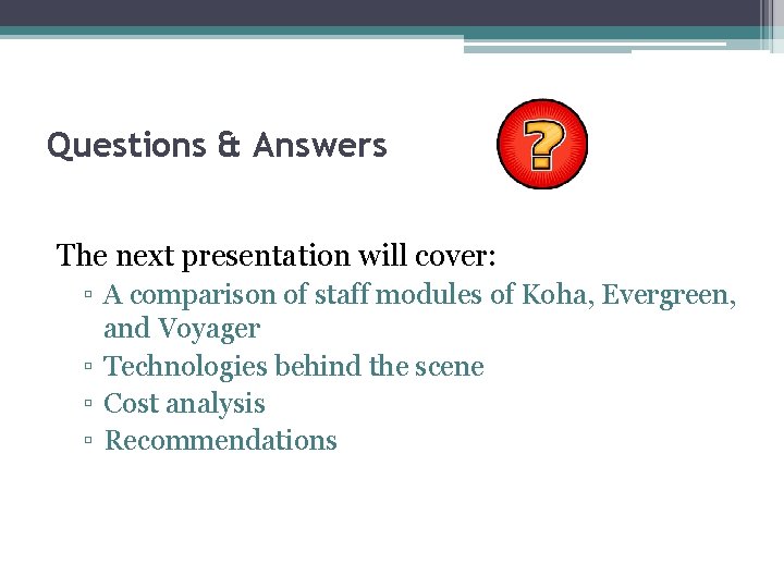 Questions & Answers The next presentation will cover: ▫ A comparison of staff modules