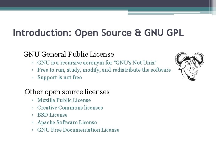 Introduction: Open Source & GNU GPL GNU General Public License ▫ GNU is a