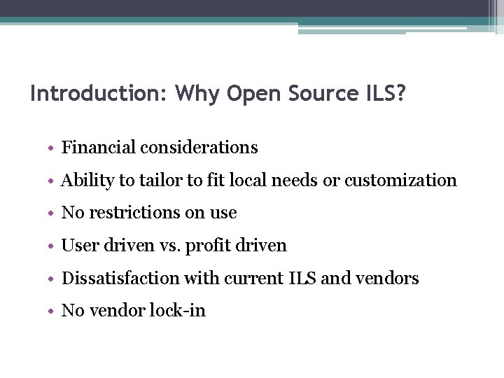 Introduction: Why Open Source ILS? • Financial considerations • Ability to tailor to fit