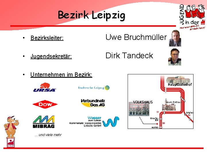Bezirk Leipzig • Bezirksleiter: Uwe Bruchmüller • Jugendsekretär: Dirk Tandeck • Unternehmen im Bezirk: