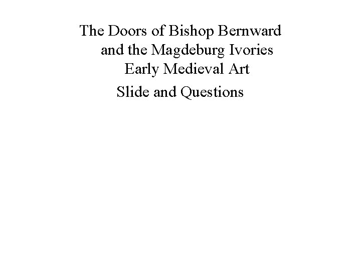 The Doors of Bishop Bernward and the Magdeburg Ivories Early Medieval Art Slide and