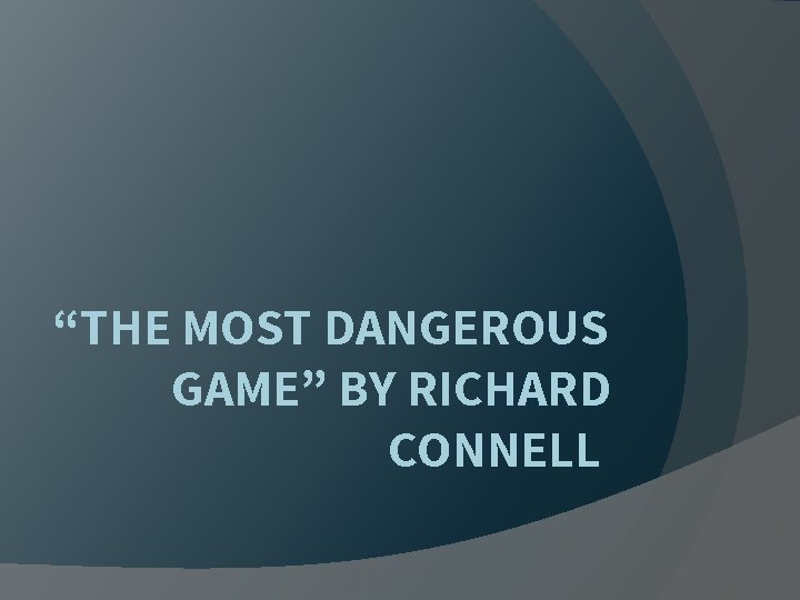 “THE MOST DANGEROUS GAME” BY RICHARD CONNELL 