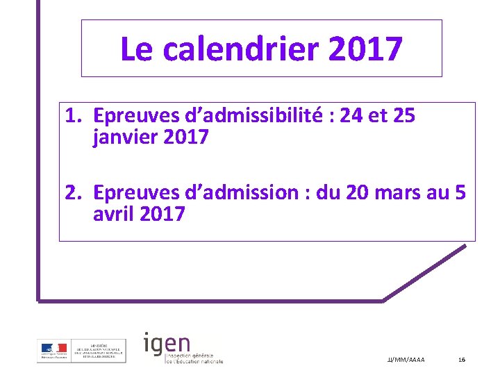 Le calendrier 2017 1. Epreuves d’admissibilité : 24 et 25 janvier 2017 2. Epreuves