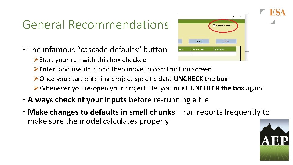 General Recommendations • The infamous “cascade defaults” button ØStart your run with this box