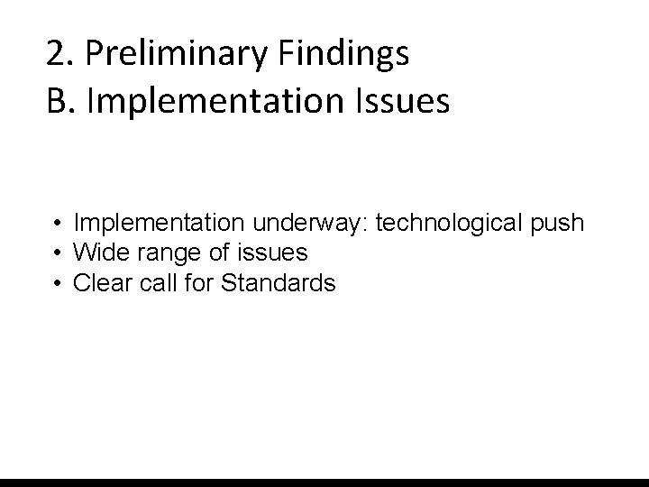 2. Preliminary Findings B. Implementation Issues • Implementation underway: technological push • Wide range