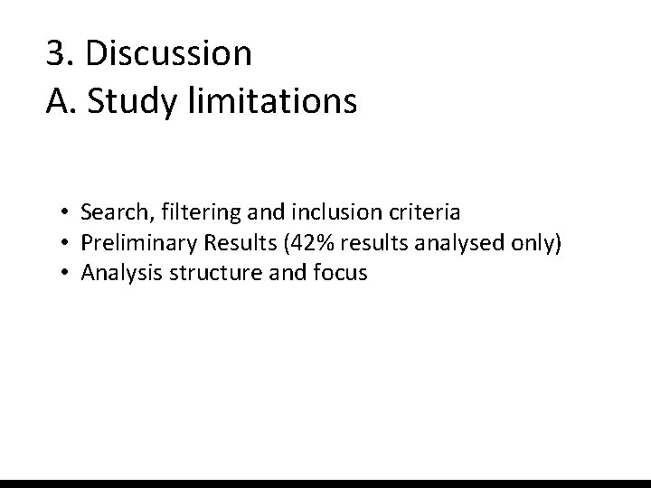 3. Discussion A. Study limitations • Search, filtering and inclusion criteria • Preliminary Results