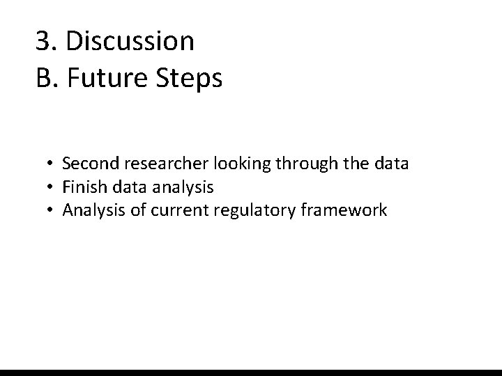 3. Discussion B. Future Steps • Second researcher looking through the data • Finish