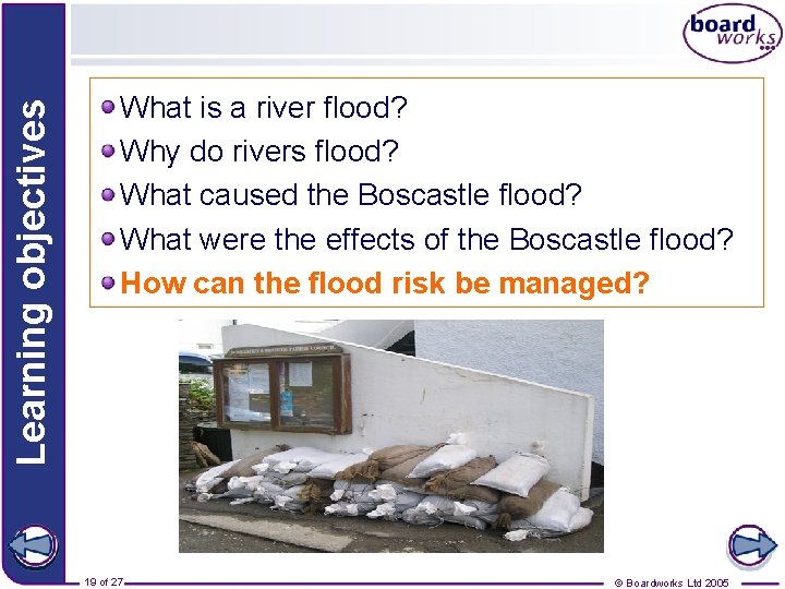 Learning objectives What is a river flood? Why do rivers flood? What caused the